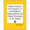 Indian Wisdom Or Examples Of The Religious, Philosophical And Ethical Doctrines Of The Hindus (1876) door Monier Williams