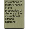 Instructions To Military Cooks In The Preparation Of Dinners At The Instructional Kitchen, Aldershot door Office War