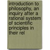 Introduction To Philosophy, An Inquiry After A Rational System Of Scientific Principles In Their Rel door George Trumbull Ladd