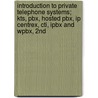 Introduction To Private Telephone Systems; Kts, Pbx, Hosted Pbx, Ip Centrex, Cti, Ipbx And Wpbx, 2nd by Robert L. Flood