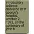 Introductory Address Delivered At St. George's Hospital, October 2, 1893, On The Centenary Of John H