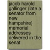 Jacob Harold Gallinger (Late A Senator From New Hampshire) Memorial Addresses Delivered In The Senat door Onbekend
