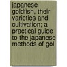 Japanese Goldfish, Their Varieties And Cultivation; A Practical Guide To The Japanese Methods Of Gol by Hugh M. Smith
