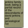 Jenkins Family Book; Being A Partial Record Of The Descendants Of David Jenkins And Genealogical Not door Robert Edwin Jenkins