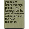 Jerusalem Under The High Priests: Five Lectures On The Period Between Nehemiah And The New Testament by Edwyn Bevan