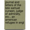 Journal And Letters Of The Late Samuel Curwen, Judge Of Admiralty, Etc., An American Refugee In Engl door Curwen Samuel
