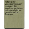 Katalog Der Vogelsammlung In Museum Der Senckenbergischen Naturforschenden Gesellschaft In Frankfurt by Ernst Hartert