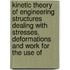 Kinetic Theory Of Engineering Structures Dealing With Stresses, Deformations And Work For The Use Of