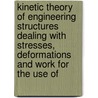 Kinetic Theory Of Engineering Structures Dealing With Stresses, Deformations And Work For The Use Of door Molitor David A. (David Albert)