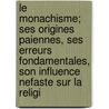 Le Monachisme; Ses Origines Paiennes, Ses Erreurs Fondamentales, Son Influence Nefaste Sur La Religi by Hocart James