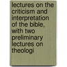 Lectures On The Criticism And Interpretation Of The Bible, With Two Preliminary Lectures On Theologi door Herbert Marsh