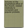 Lectures On The Prophetical Office Of The Church, Viewed Relatively To Romanism And Popular Protesta by John Henry Newman