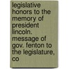 Legislative Honors To The Memory Of President Lincoln. Message Of Gov. Fenton To The Legislature, Co by Unknown