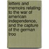 Letters And Memoirs Relating To The War Of American Independence, And The Capture Of The German Troo