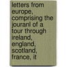 Letters From Europe, Comprising The Jouranl Of A Tour Through Ireland, England, Scotland, France, It door Nathaniel Hazeltine Carter