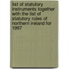 List Of Statutory Instruments Together With The List Of Statutory Rules Of Northern Ireland For 1997 door Great Britain