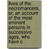 Lives Of The Necromancers, Or, An Account Of The Most Eminent Persons In Successive Ages, Who Have C
