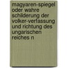 Magyaren-Spiegel Oder Wahre Schilderung Der Volker-Verfassung Und Richtung Des Ungarischen Reiches N door Friedrich Volckmar Gottfried Muller