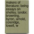 Makers Of Literature; Being Essays On Shelley, Landor, Browning, Byron, Arnold, Coleridge, Lowell, W