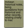 Mckean Historical Notes, Being Quotations From Historical And Other Records, Relating Chiefly To Mac door Frederick George Mckean