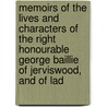Memoirs Of The Lives And Characters Of The Right Honourable George Baillie Of Jerviswood, And Of Lad by Lady Murray