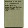 Memorial Of The Late Honorable David S. Jones. With An Appendix, Containing Notices Of The Jones Fam by Anonymous Anonymous