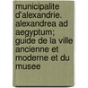 Municipalite D'Alexandrie. Alexandrea Ad Aegyptum; Guide De La Ville Ancienne Et Moderne Et Du Musee door Breccia Evaristo