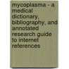Mycoplasma - A Medical Dictionary, Bibliography, And Annotated Research Guide To Internet References by Icon Health Publications