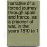 Narrative Of A Forced Journey Through Spain And France, As A Prisoner Of War, In The Years 1810 To 1 door Andrew Thomas Blayney