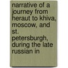 Narrative Of A Journey From Heraut To Khiva, Moscow, And St. Petersburgh, During The Late Russian In by Sir James Abbott
