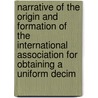 Narrative Of The Origin And Formation Of The International Association For Obtaining A Uniform Decim door James Yates