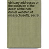 Obituary Addresses On The Occasion Of The Death Of The Hon. Daniel Webster, Of Massachusetts, Secret door States. Congress (52ndnd session : 1892-