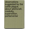 Observations Suggested By The Cattle Plague, About Witchcraft, Credulity, Superstition, Parliamentar by H. Strickland Constable