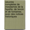 Oeuvres Completes De Mesdames De La Fayette, De Tencin Et De Fontaines. Avec Des Notices Historiques door Onbekend
