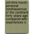 Old-Time Travel; Personal Reminiscences Of The Continent Forty Years Ago Compared With Experiences O
