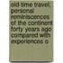 Old-Time Travel; Personal Reminiscences Of The Continent Forty Years Ago Compared With Experiences O