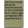 Old-Time Travel; Personal Reminiscences Of The Continent Forty Years Ago Compared With Experiences O door Alexander Innes Shand