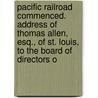 Pacific Railroad Commenced. Address Of Thomas Allen, Esq., Of St. Louis, To The Board Of Directors O by Thomas Allen