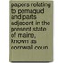 Papers Relating To Pemaquid And Parts Adjacent In The Present State Of Maine, Known As Cornwall Coun