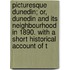 Picturesque Dunedin; Or, Dunedin And Its Neighbourhood In 1890. With A Short Historical Account Of T