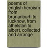 Poems Of English Heroism From Brunanburh To Lucknow, From Athelstan To Albert, Collected And Arrange door Arthur Compton Auchmuty