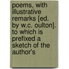 Poems, With Illustrative Remarks [Ed. By W.C. Oulton]. To Which Is Prefixed A Sketch Of The Author's by Shakespeare William Shakespeare