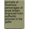 Portraits Of Illustrious Personages Of Great Britain. Engraved From Authentic Pictures In The Galler door Edmund Lodge