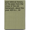Post-Biblical History Of The Jews From The Close Of The Old Testament, About The Year 420 B.C., Till door Raphall