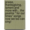 Praise, Thanksgiving, Lament and More With... the Psalms " for Our Times" Songs Now We Too Can Sing! door Sylvia P. Masters
