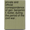 Private And Official Correspondence Of Gen. Benjamin F. Butler, During The Period Of The Civil War . door Benjamin F. Butler