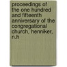 Proceedings Of The One Hundred And Fifteenth Anniversary Of The Congregational Church, Henniker, N.H by Henniker N. H