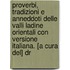 Proverbi, Tradizioni E Anneddoti Delle Valli Ladine Orientali Con Versione Italiana. [A Cura Del] Dr