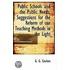 Public Schools And The Public Needs, Suggestions For The Reform Of Our Teaching Methods In The Light