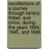 Recollections Of A Journey Through Tartary, Thibet, And China, During The Years 1844, 1845, And 1846 by Evariste Regis Huc